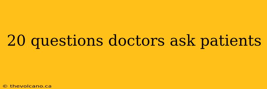 20 questions doctors ask patients
