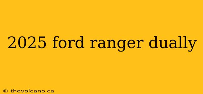 2025 ford ranger dually