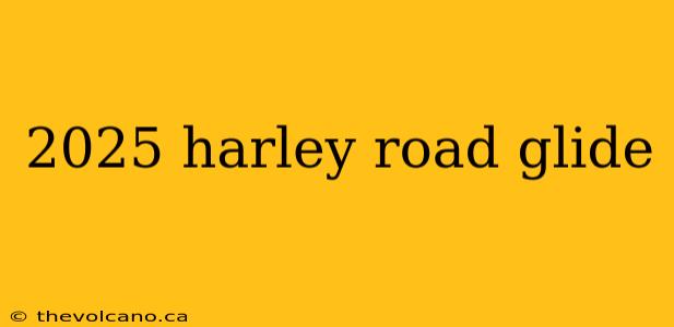 2025 harley road glide