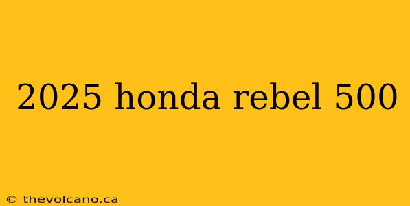 2025 honda rebel 500