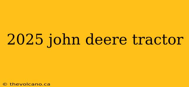 2025 john deere tractor