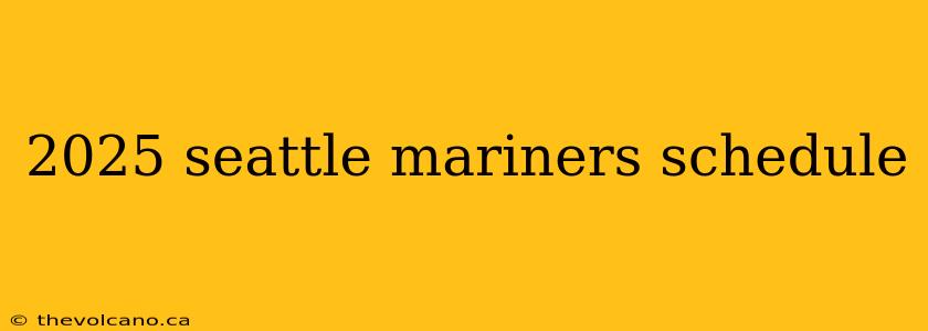 2025 seattle mariners schedule