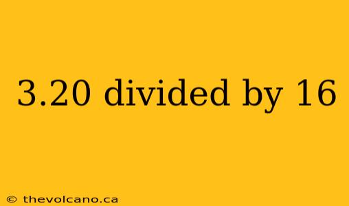 3.20 divided by 16