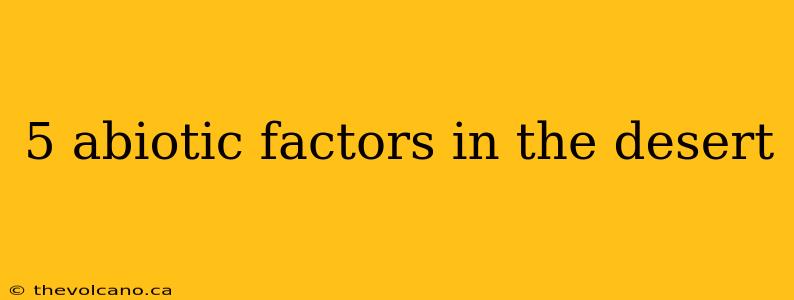 5 abiotic factors in the desert