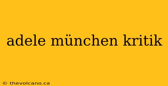 adele münchen kritik