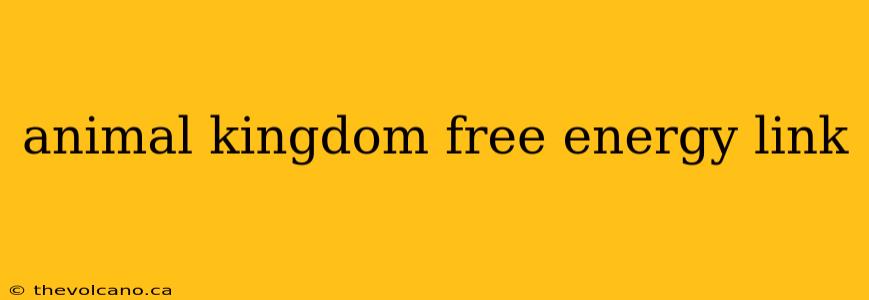animal kingdom free energy link