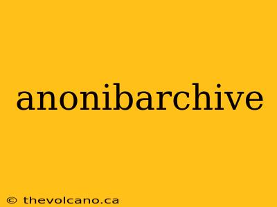 anonibarchive