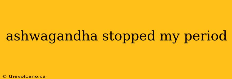 ashwagandha stopped my period