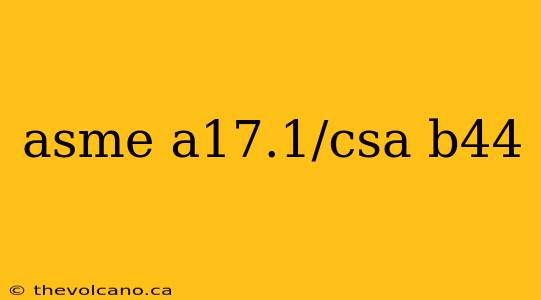 asme a17.1/csa b44