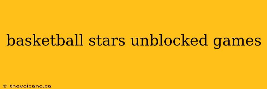 basketball stars unblocked games