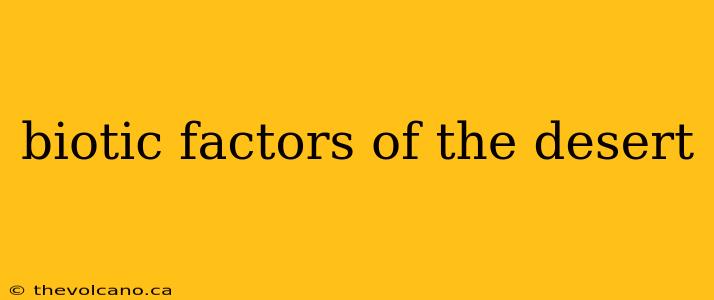 biotic factors of the desert