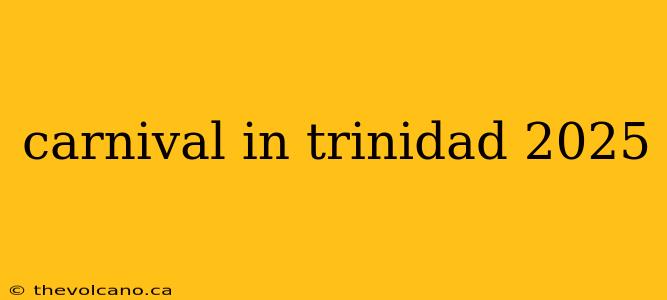 carnival in trinidad 2025