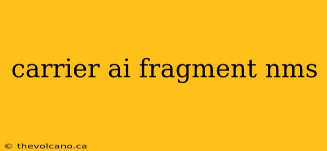carrier ai fragment nms