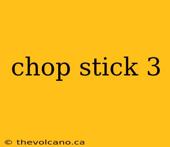chop stick 3
