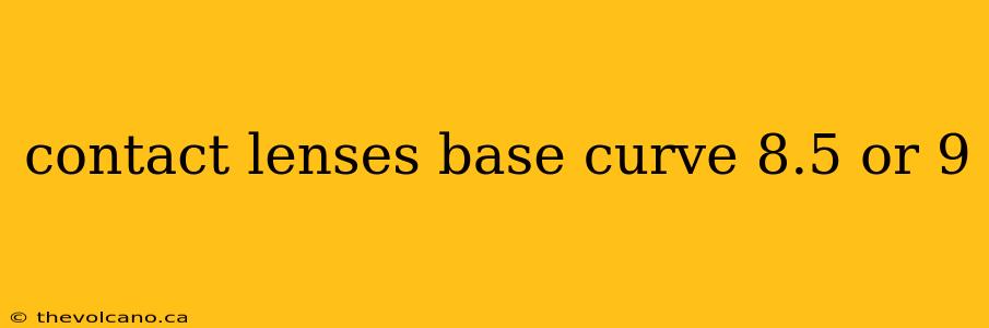 contact lenses base curve 8.5 or 9