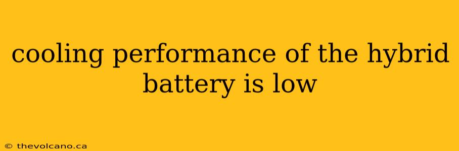 cooling performance of the hybrid battery is low