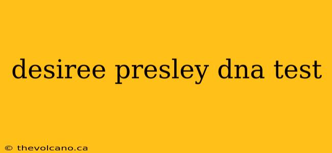 desiree presley dna test