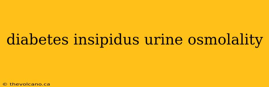 diabetes insipidus urine osmolality