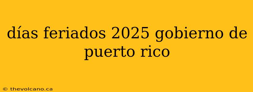 días feriados 2025 gobierno de puerto rico