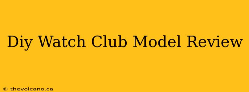 Diy Watch Club Model Review