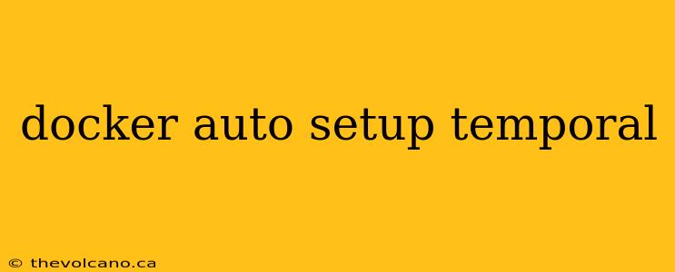 docker auto setup temporal