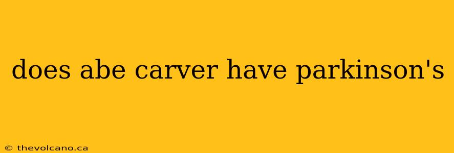 does abe carver have parkinson's