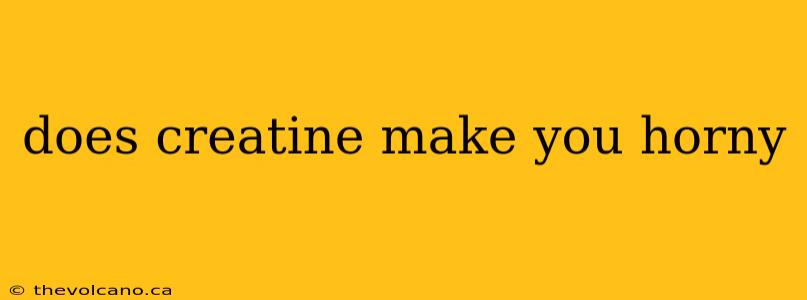 does creatine make you horny