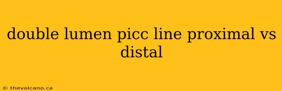 double lumen picc line proximal vs distal