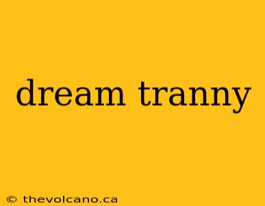 dream tranny