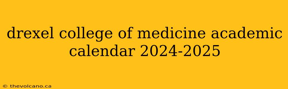 drexel college of medicine academic calendar 2024-2025