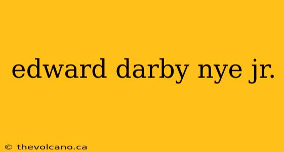 edward darby nye jr.