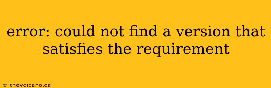 error: could not find a version that satisfies the requirement