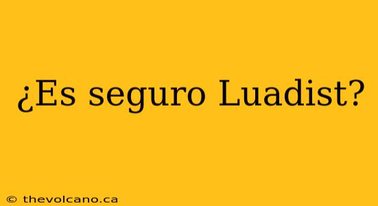 ¿Es seguro Luadist?