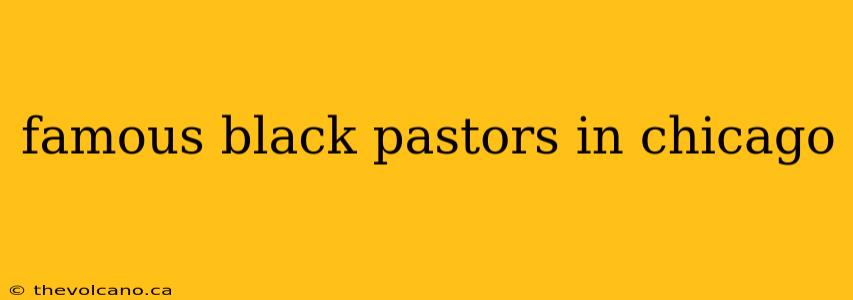 famous black pastors in chicago