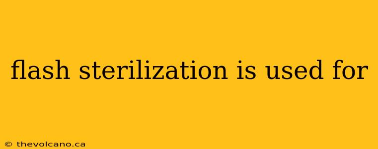 flash sterilization is used for