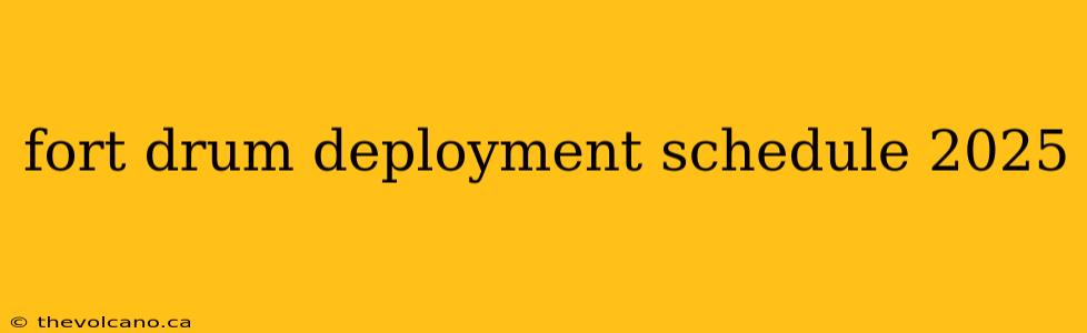 fort drum deployment schedule 2025