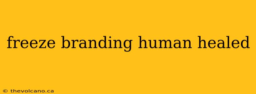 freeze branding human healed