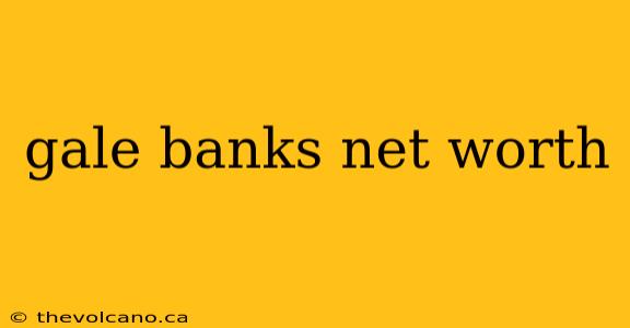 gale banks net worth