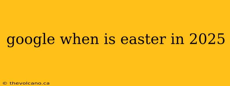 google when is easter in 2025