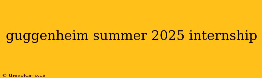 guggenheim summer 2025 internship