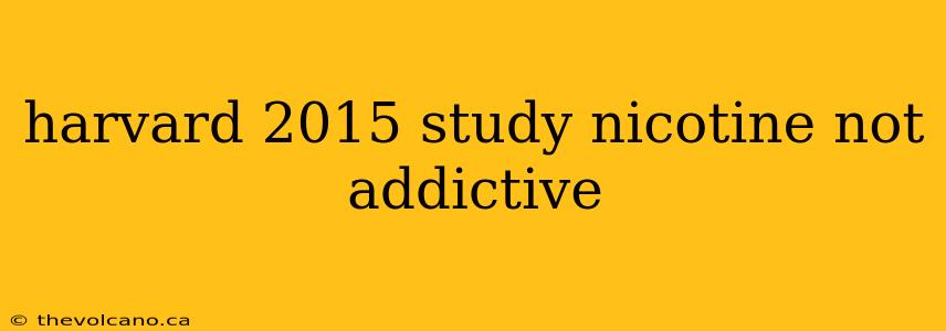 harvard 2015 study nicotine not addictive