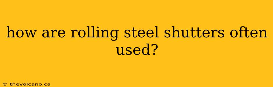 how are rolling steel shutters often used?