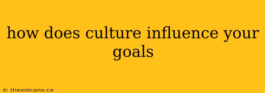 how does culture influence your goals