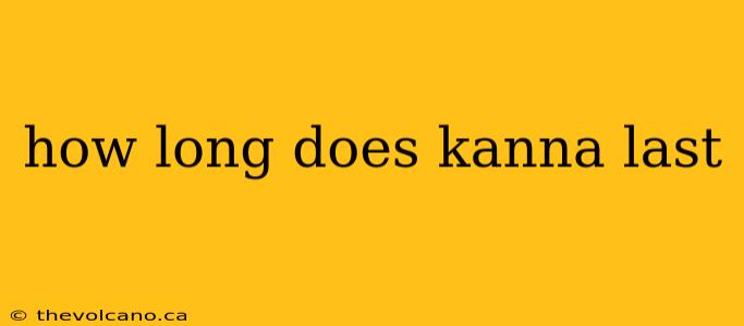 how long does kanna last