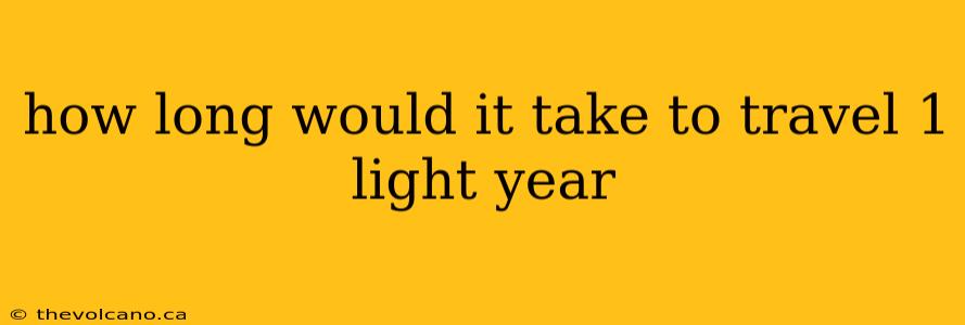 how long would it take to travel 1 light year
