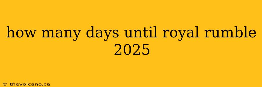 how many days until royal rumble 2025