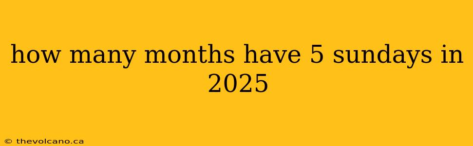 how many months have 5 sundays in 2025