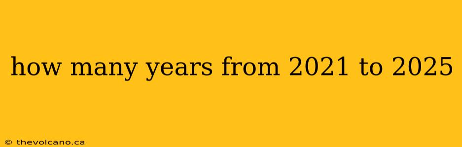 how many years from 2021 to 2025