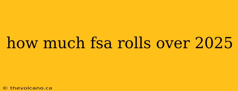how much fsa rolls over 2025