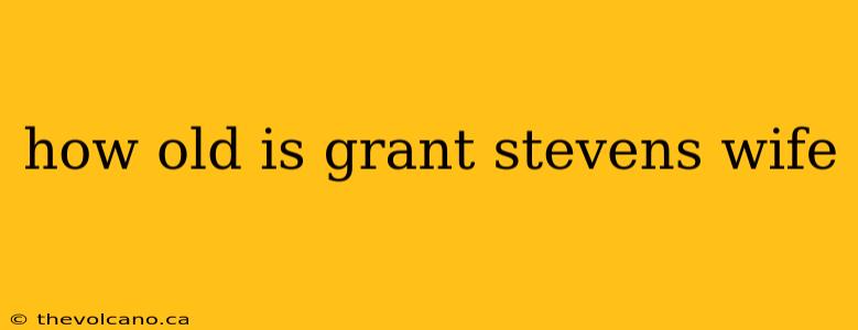 how old is grant stevens wife